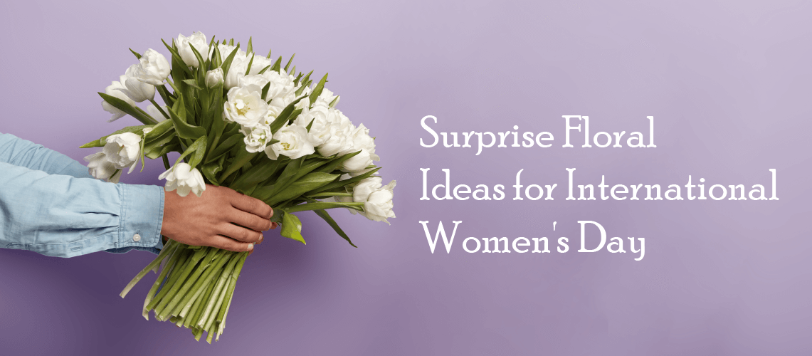 Surprise Floral Ideas for International Women's Day Wenghoa