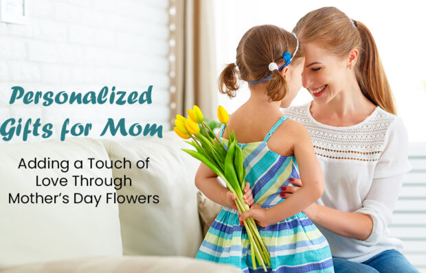 Personalized Gifts for Mom with Mother’s Day Flowers
